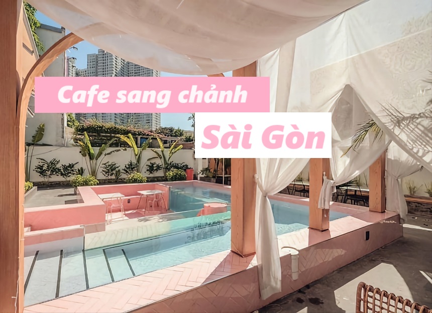 Quán cafe sang chảnh Sài Gòn view đẹp, đồ uống ngon, giá rẻ.