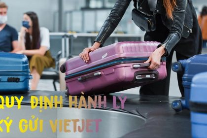 Quy định hành lý ký gửi Vietjet Air kích thước, khối lượng.