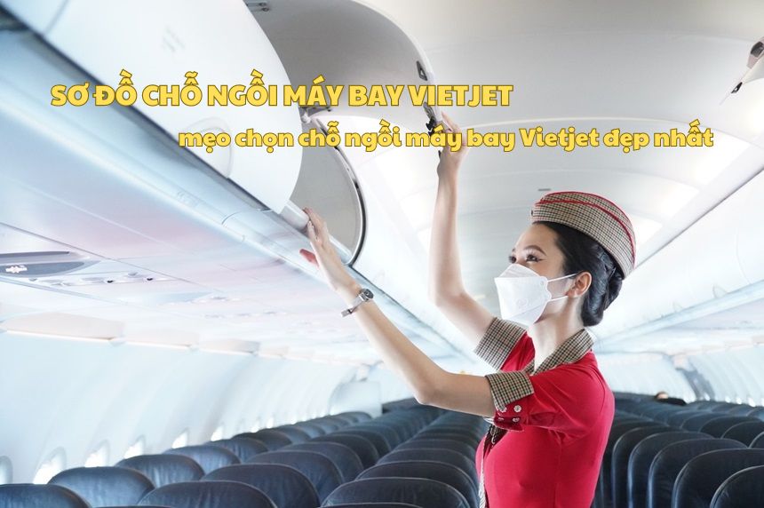 Sơ đồ chỗ ngồi máy bay Vietjet, đặt chỗ ngồi máy bay Vietjet