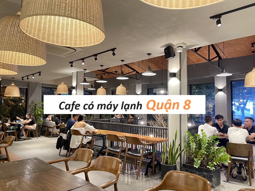 Quán cà phê máy lạnh quận 8 địa chỉ dễ tìm, có wifi, đồ uống ngon.